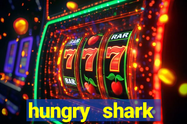 hungry shark evolution dinheiro infinito ios